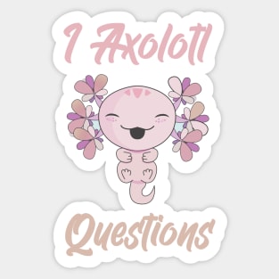 I Axolotl Questions Sticker